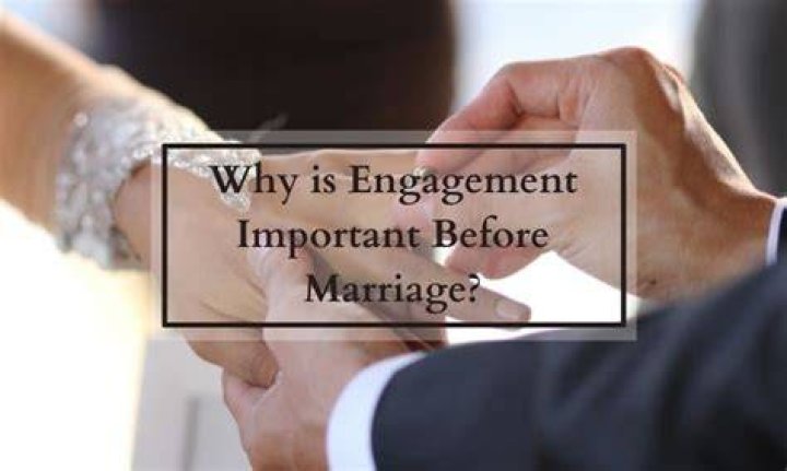 Why is engagement important before marriage?